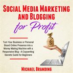 Social media marketing and blogging for profit cover image