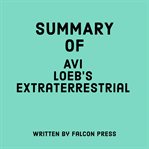 Summary of Avi Loeb's Extraterrestrial cover image