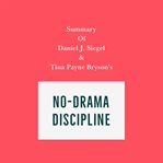 Summary of daniel j. siegel & tina payne bryson's no-drama discipline cover image