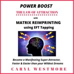 Power boost the law of attraction with matrix reimprinting using eft tapping. Become a Manifesting Super-Attractor Faster than your Wildest Dreams cover image