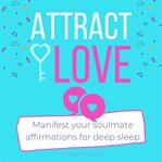 Attract love manifest your soulmate affirmations for deep sleep cover image