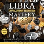 Libra cryptocurrency & blockchain mastery. The Latest Guide for Cryptocurrency Market, How Libra Works, Blockchain Technology, Bitcoin, Ethereu cover image