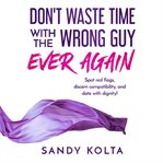 Don't waste time with the wrong guy ever again. Spot red flags, discern compatibility, and date with dignity! cover image