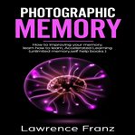 Photographic memory : how to improve memory skills and remember more of what you read and hear cover image