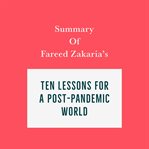 Summary of Fareed Zakaria's Ten Lessons for a Post-Pandemic World cover image