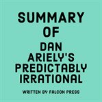 Summary of Dan Ariely's Predictably Irrational cover image