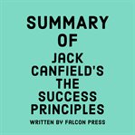 Summary of Jack Canfield's The Success Principles cover image