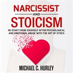 Narcissist and stoicism: re-start from yourself after psychological and emotional abuse with the cover image