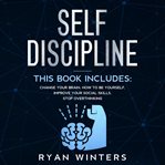 Self-discipline. This book includes: Change Your Brain - How to Be Yourself - Improve Your Social Skills - Stop Overt cover image