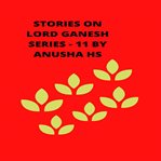 Stories on lord ganesh series. From various sources of Ganesh purana cover image