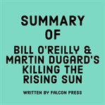 Summary of Bill O'Reilly & Martin Dugard's Killing the Rising Sun cover image
