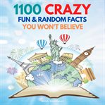 1100 Crazy Fun & Random Facts You Won't Believe cover image