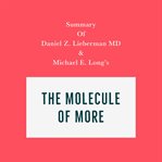 Summary of Daniel Z. Lieberman MD & Michael E. Long's the Molecule of More cover image