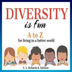 Diversity is Fun : a to Z for Living in a Better World cover image