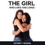 The girl who lived and loved. lived, loved, girl, who, design, life,  all, here, trust, kid, love, people, with, from, along cover image