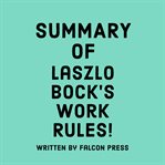 Summary of Laszlo Bock's Work Rules! cover image
