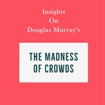 Insights on douglas murray's the madness of crowds cover image