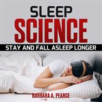 Sleep science: stay and fall asleep longer cover image