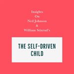 Insights on ned johnson and william stixrud's the self-driven child cover image