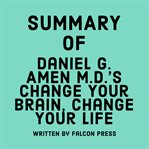Summary of Daniel G. Amen M.D.'s Change Your Brain, Change Your Life cover image