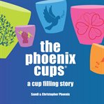 The Phoenix cups : a cup filling story cover image