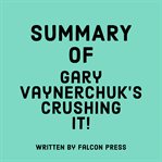 Summary of Gary Vaynerchuk's Crushing It! cover image
