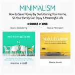 Minimalism: 2 books in one, how to save money by decluttering your home, so your family can enjoy a cover image