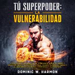 Tú Superpoder: La Vulnerabilidad : La Vulnerabilidad cover image