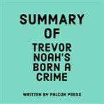 Summary of Trevor Noah's Born a Crime cover image