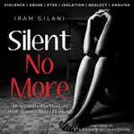 Silent no more. An Intimate Portrait of How Trauma Affects Us All cover image