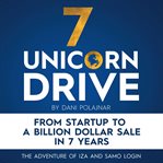 7 unicorn drive : from startup to a billion dollar sale in 7 years - the adventure of Iza and Samo Login cover image