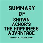 Summary of Shawn Achor's The Happiness Advantage cover image