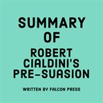 Summary of Robert Cialdini's pre-suasion cover image