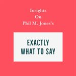 Insights on phil m. jones's exactly what to say cover image