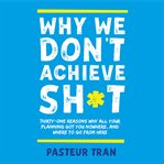 Why We Don't Achieve Sh*t cover image