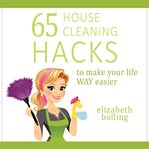 65 Household Cleaning Hacks to Make Your Life WAY Easier cover image