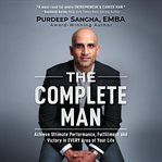 The complete man. Achieve Ultimate Performance, Fulfillment and Victory in EVERY Area of Your Life cover image