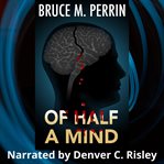 Of Half a Mind : The Mind Sleuth Series, Book 1. Volume 1 cover image
