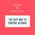 Insights on Allen Carr's The easy way to control alcohol cover image