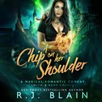 A chip on her shoulder : a magical romantic comedy (with a body count) cover image