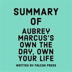 Summary of Aubrey Marcus's Own the Day,Own Your Life cover image