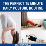 The perfect 15 minute daily posture routine. Good Posture in 30 Days cover image