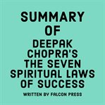 Summary of Deepak Chopra's The Seven Spiritual Laws of Success cover image