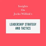 Insights on jocko willink's leadership strategy and tactics cover image