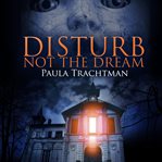 Disturb not the dream : a novel cover image