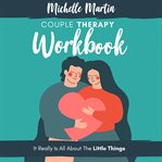 Couple therapy workbook: it really is all about the little things cover image