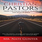 Train the local church to make disciples of jesus christian pastors cover image