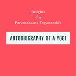 Insights on paramahansa yogananda's autobiography of a yogi cover image