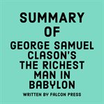Summary of George Samuel Clason's The Richest Man in Babylon cover image