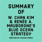 Summary of W. Chan Kim & Renée A. Mauborgne's Blue Ocean Strategy cover image